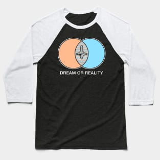 Dream or reality Baseball T-Shirt